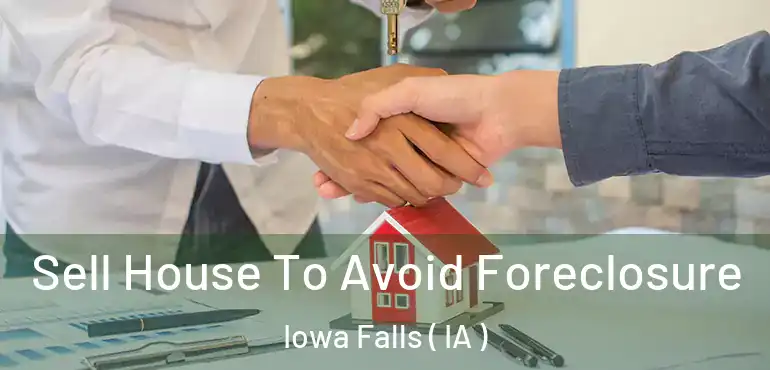  Sell House To Avoid Foreclosure Iowa Falls ( IA )