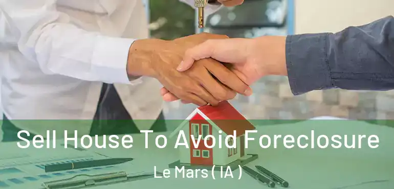 Sell House To Avoid Foreclosure Le Mars ( IA )