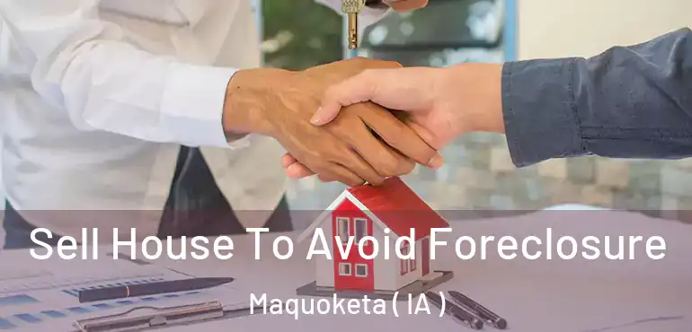 Sell House To Avoid Foreclosure Maquoketa ( IA )