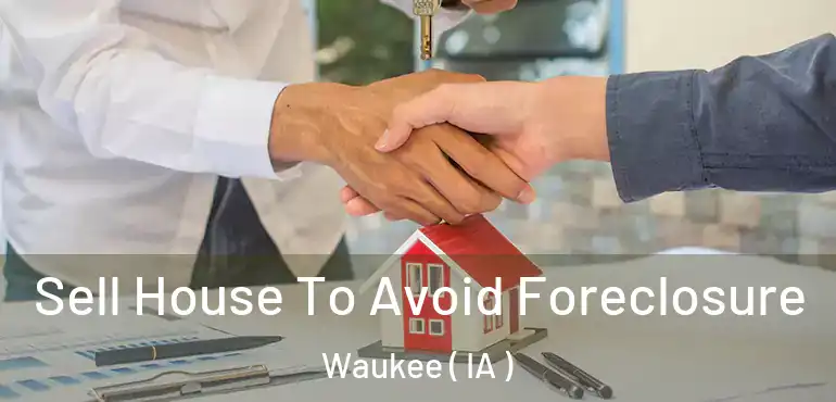  Sell House To Avoid Foreclosure Waukee ( IA )