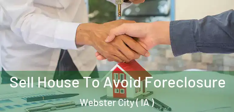  Sell House To Avoid Foreclosure Webster City ( IA )