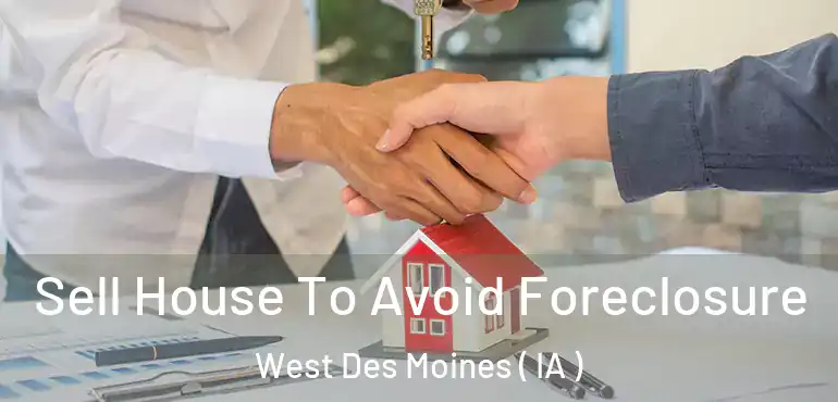  Sell House To Avoid Foreclosure West Des Moines ( IA )