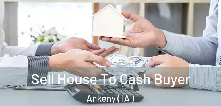  Sell House To Cash Buyer Ankeny ( IA )