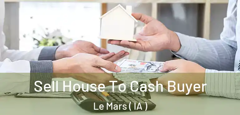  Sell House To Cash Buyer Le Mars ( IA )