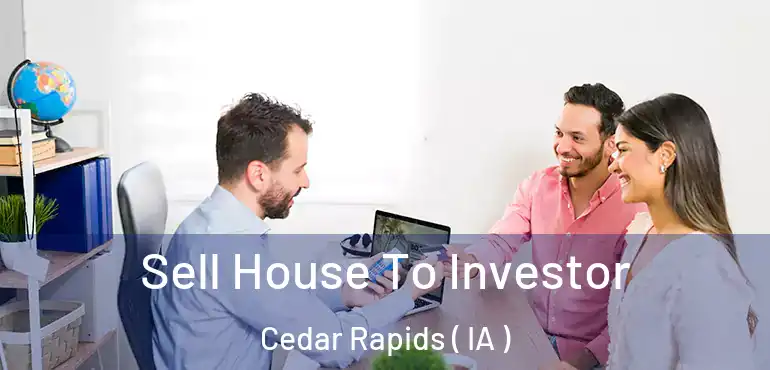  Sell House To Investor Cedar Rapids ( IA )