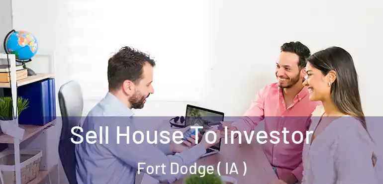  Sell House To Investor Fort Dodge ( IA )