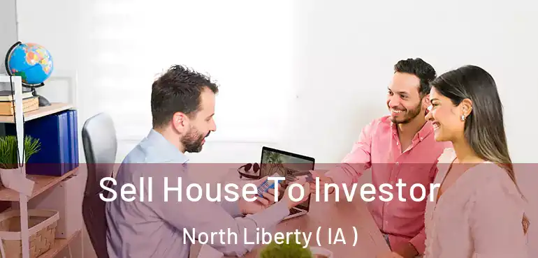  Sell House To Investor North Liberty ( IA )