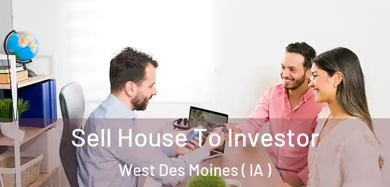  Sell House To Investor West Des Moines ( IA )