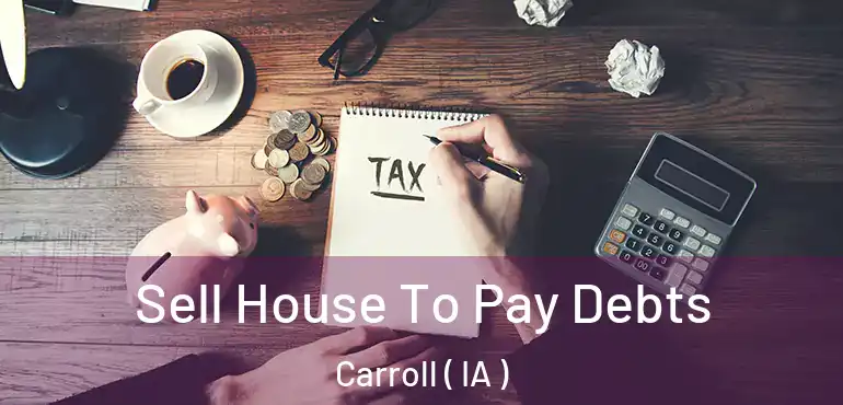  Sell House To Pay Debts Carroll ( IA )