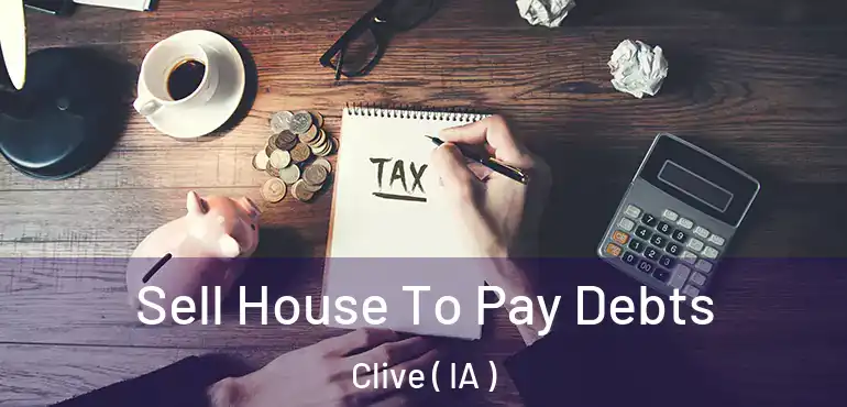  Sell House To Pay Debts Clive ( IA )