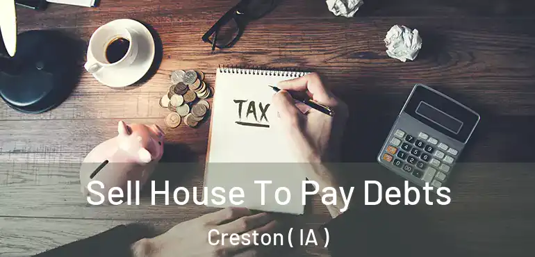  Sell House To Pay Debts Creston ( IA )