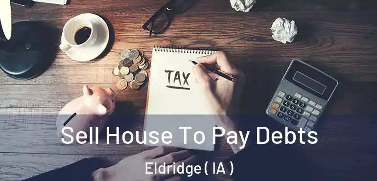  Sell House To Pay Debts Eldridge ( IA )