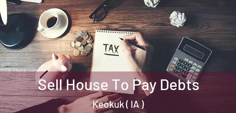  Sell House To Pay Debts Keokuk ( IA )