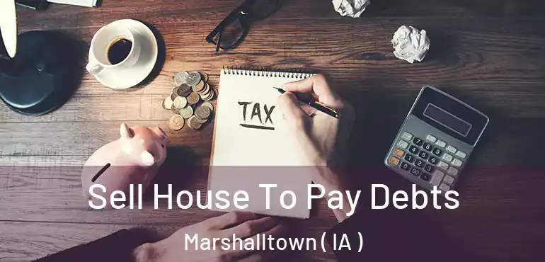  Sell House To Pay Debts Marshalltown ( IA )