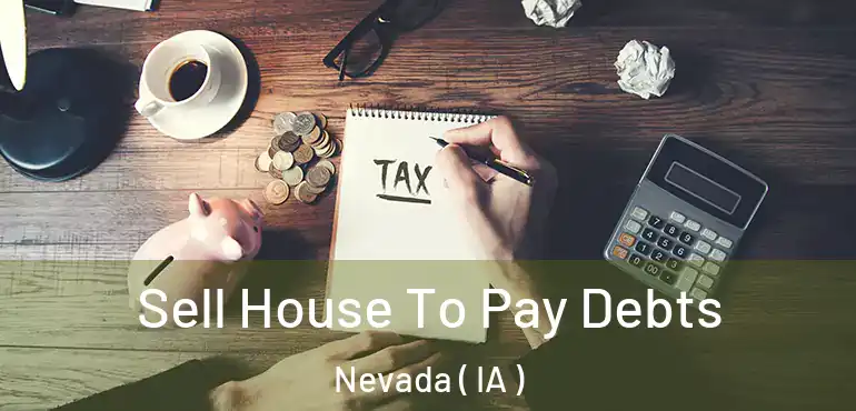  Sell House To Pay Debts Nevada ( IA )