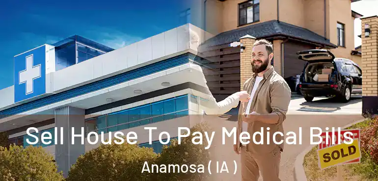  Sell House To Pay Medical Bills Anamosa ( IA )