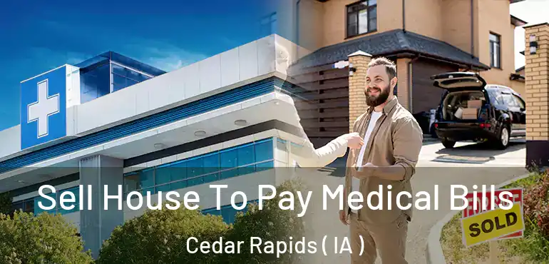  Sell House To Pay Medical Bills Cedar Rapids ( IA )