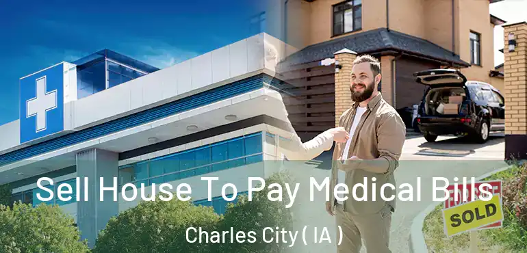  Sell House To Pay Medical Bills Charles City ( IA )