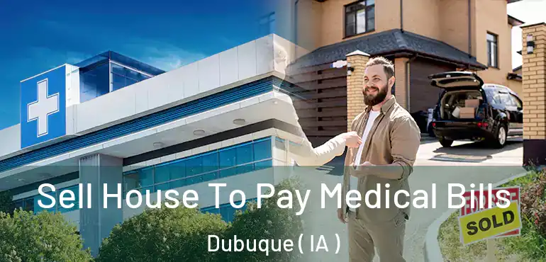  Sell House To Pay Medical Bills Dubuque ( IA )