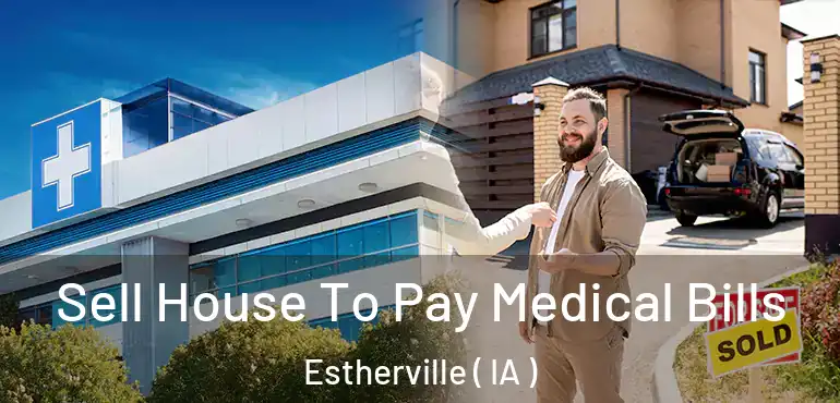  Sell House To Pay Medical Bills Estherville ( IA )