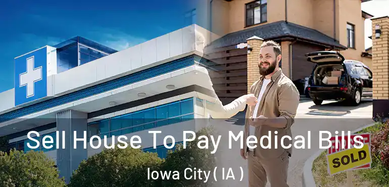 Sell House To Pay Medical Bills Iowa City ( IA )