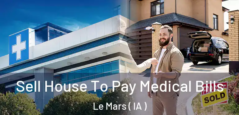  Sell House To Pay Medical Bills Le Mars ( IA )