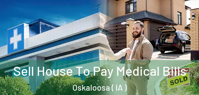  Sell House To Pay Medical Bills Oskaloosa ( IA )