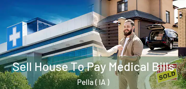  Sell House To Pay Medical Bills Pella ( IA )