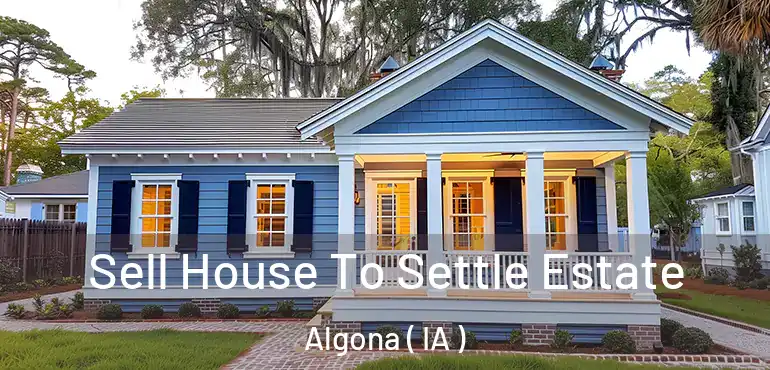  Sell House To Settle Estate Algona ( IA )