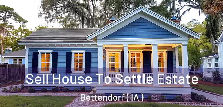  Sell House To Settle Estate Bettendorf ( IA )
