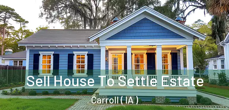  Sell House To Settle Estate Carroll ( IA )