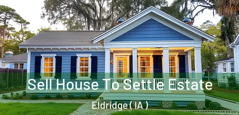  Sell House To Settle Estate Eldridge ( IA )