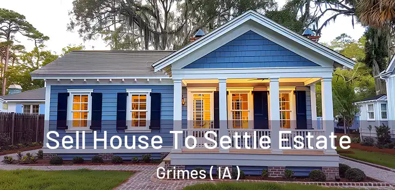  Sell House To Settle Estate Grimes ( IA )