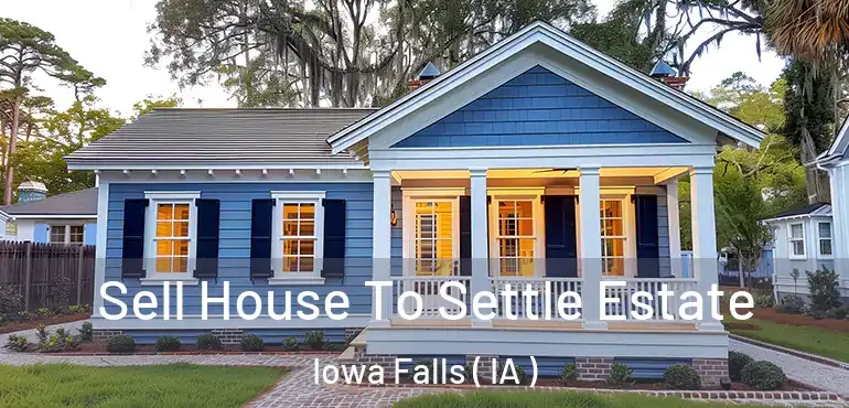  Sell House To Settle Estate Iowa Falls ( IA )