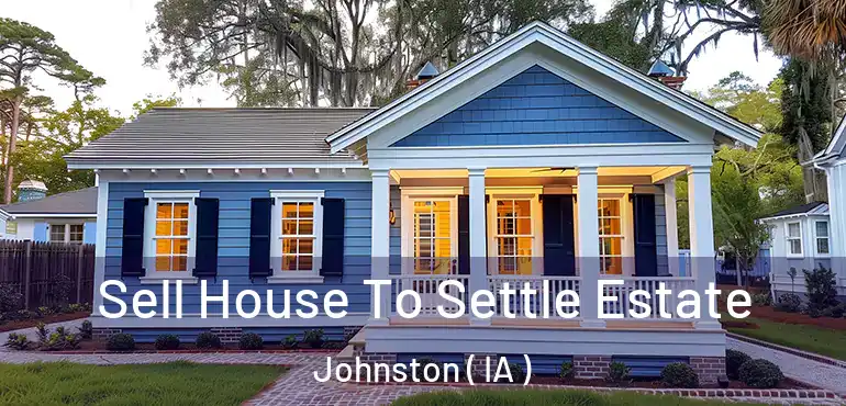  Sell House To Settle Estate Johnston ( IA )