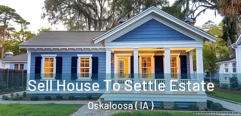  Sell House To Settle Estate Oskaloosa ( IA )