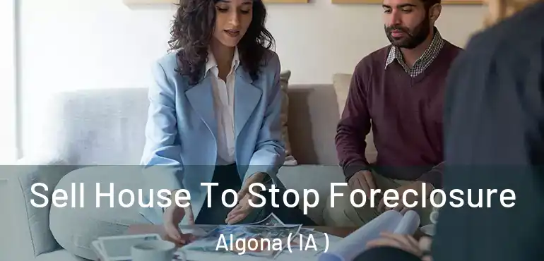  Sell House To Stop Foreclosure Algona ( IA )