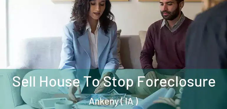  Sell House To Stop Foreclosure Ankeny ( IA )