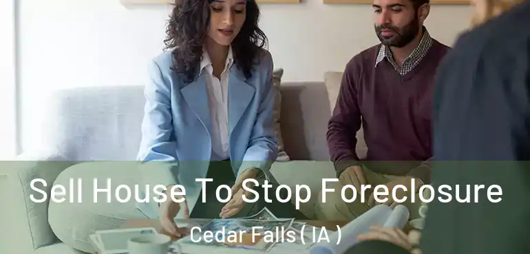  Sell House To Stop Foreclosure Cedar Falls ( IA )
