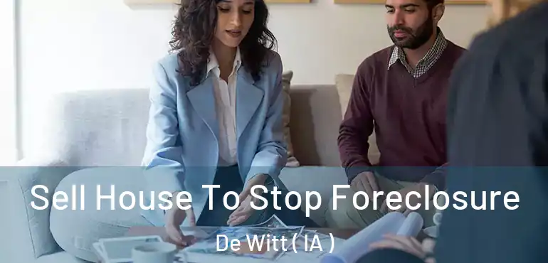  Sell House To Stop Foreclosure De Witt ( IA )