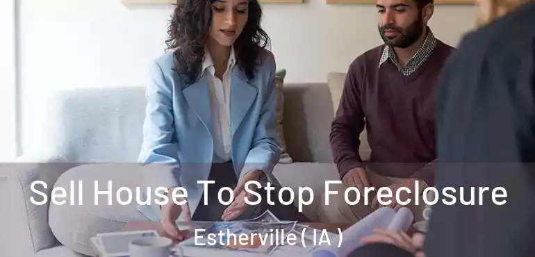  Sell House To Stop Foreclosure Estherville ( IA )
