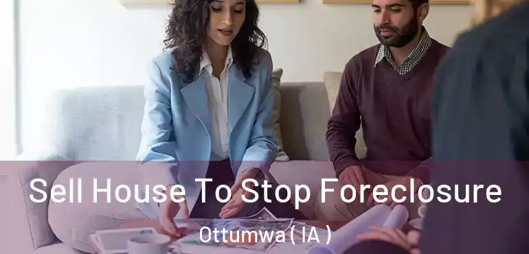  Sell House To Stop Foreclosure Ottumwa ( IA )