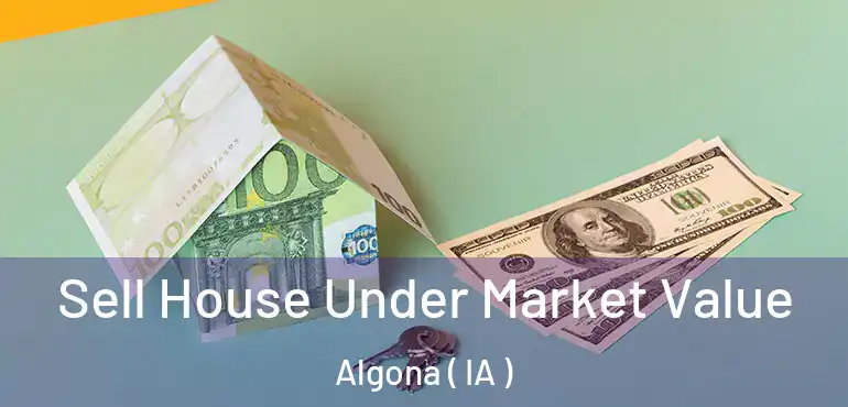  Sell House Under Market Value Algona ( IA )