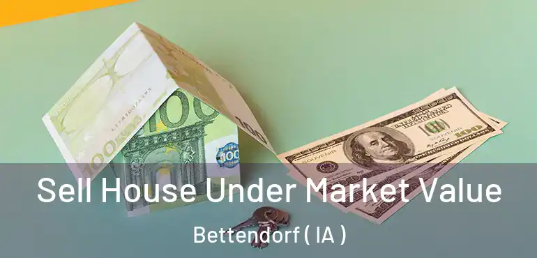  Sell House Under Market Value Bettendorf ( IA )