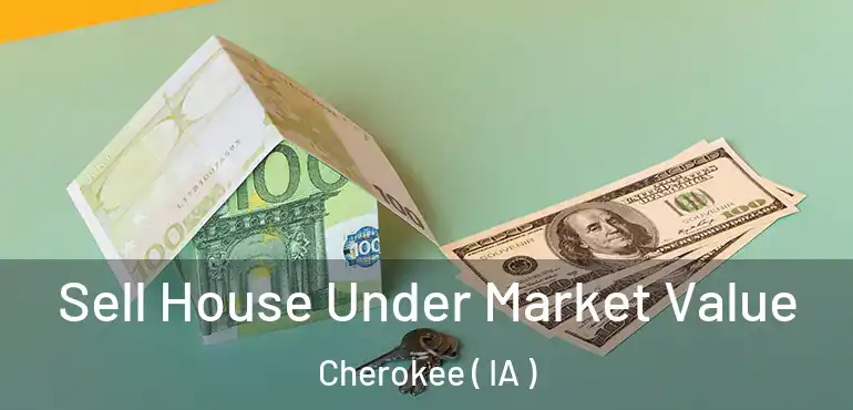  Sell House Under Market Value Cherokee ( IA )