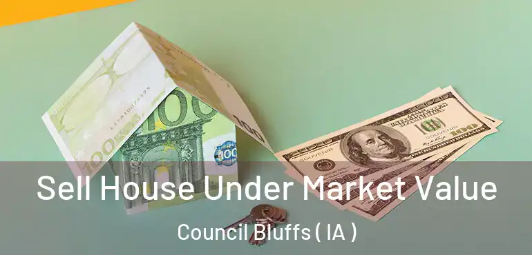  Sell House Under Market Value Council Bluffs ( IA )