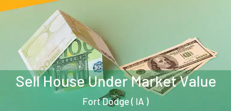 Sell House Under Market Value Fort Dodge ( IA )