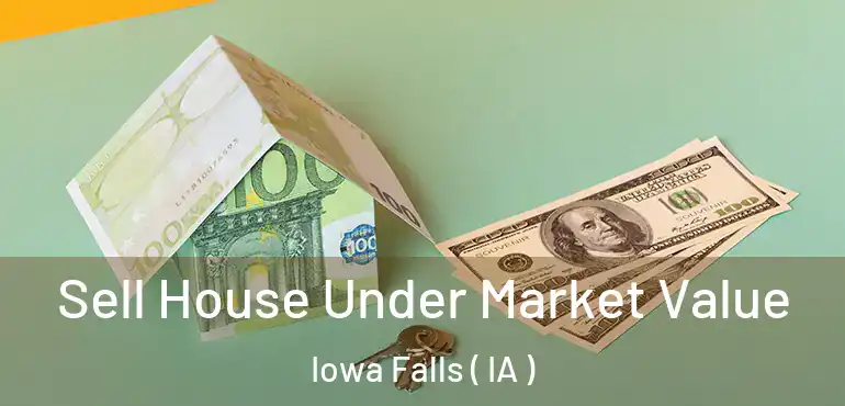  Sell House Under Market Value Iowa Falls ( IA )