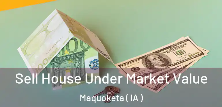  Sell House Under Market Value Maquoketa ( IA )