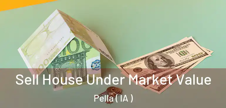 Sell House Under Market Value Pella ( IA )